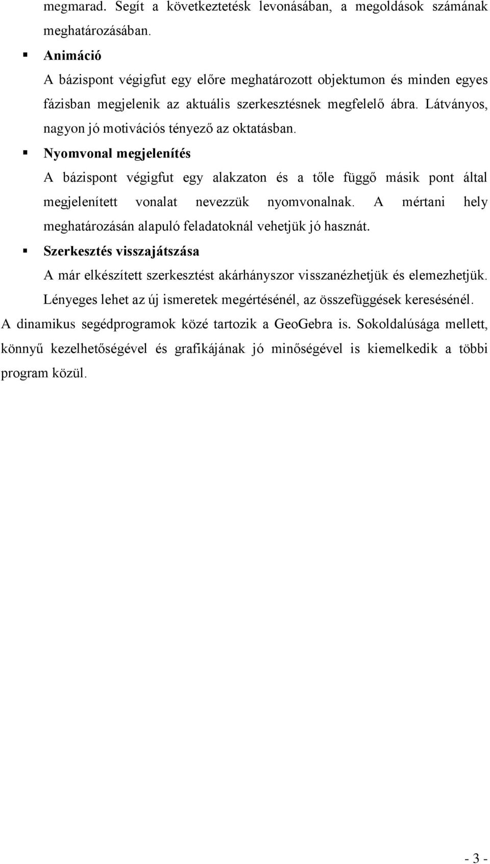 Nyomvonal megjelenítés A bázispont végigfut egy alakzaton és a tőle függő másik pont által megjelenített vonalat nevezzük nyomvonalnak.