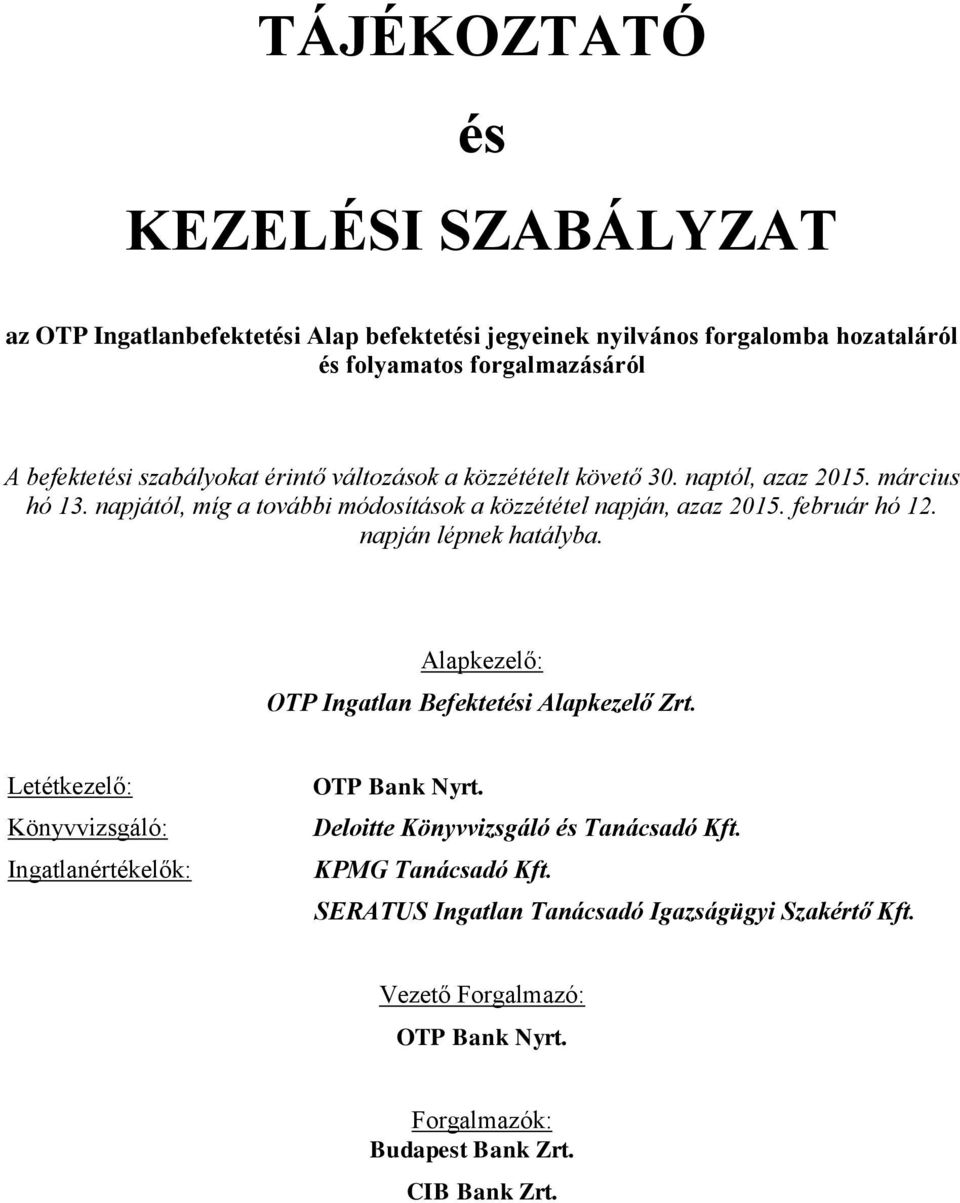 február hó 12. napján lépnek hatályba. Alapkezelő: OTP Ingatlan Befektetési Alapkezelő Zrt. Letétkezelő: Könyvvizsgáló: Ingatlanértékelők: OTP Bank Nyrt.