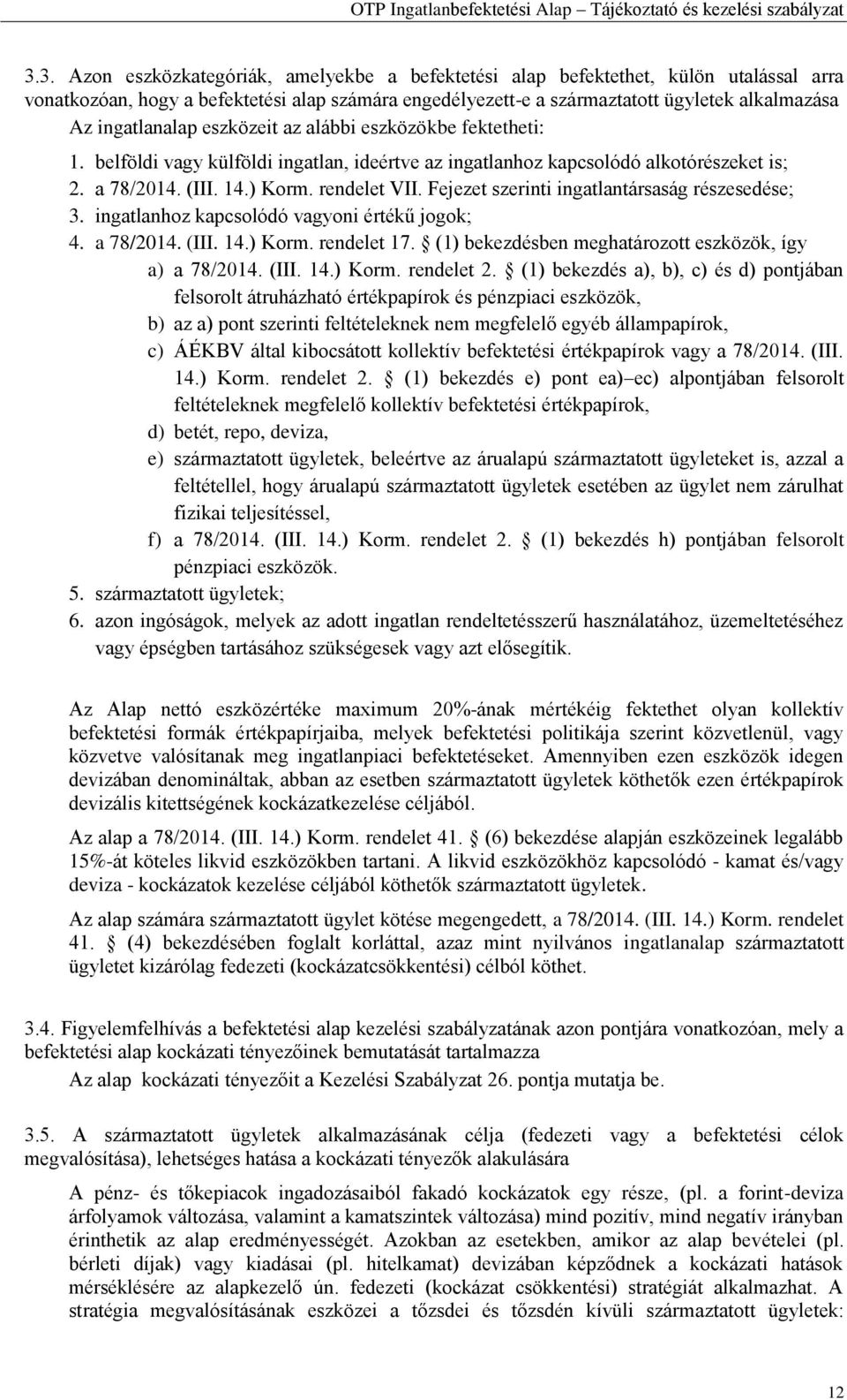 Fejezet szerinti ingatlantársaság részesedése; 3. ingatlanhoz kapcsolódó vagyoni értékű jogok; 4. a 78/2014. (III. 14.) Korm. rendelet 17. (1) bekezdésben meghatározott eszközök, így a) a 78/2014.