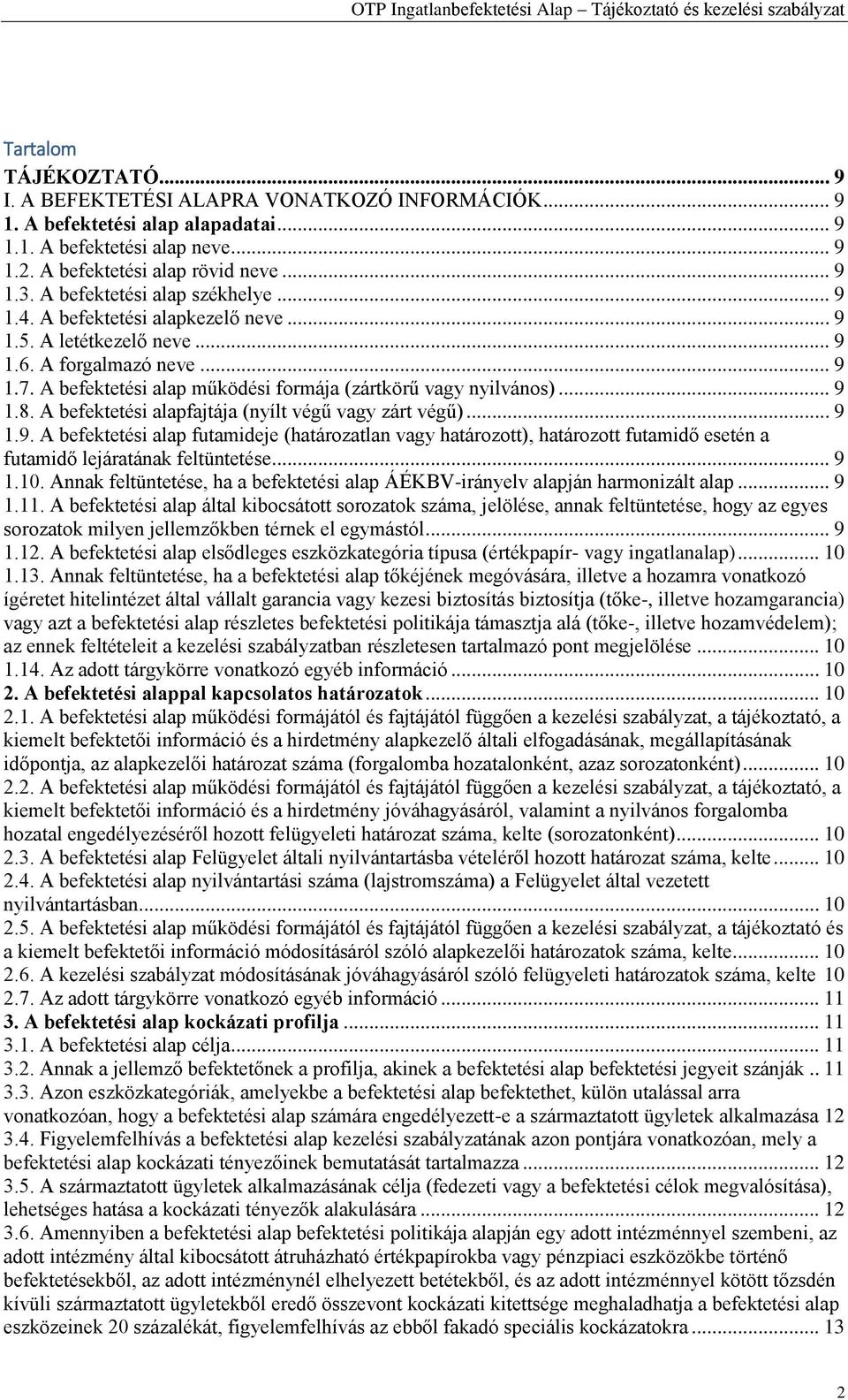 .. 9 1.8. A befektetési alapfajtája (nyílt végű vagy zárt végű)... 9 1.9. A befektetési alap futamideje (határozatlan vagy határozott), határozott futamidő esetén a futamidő lejáratának feltüntetése.