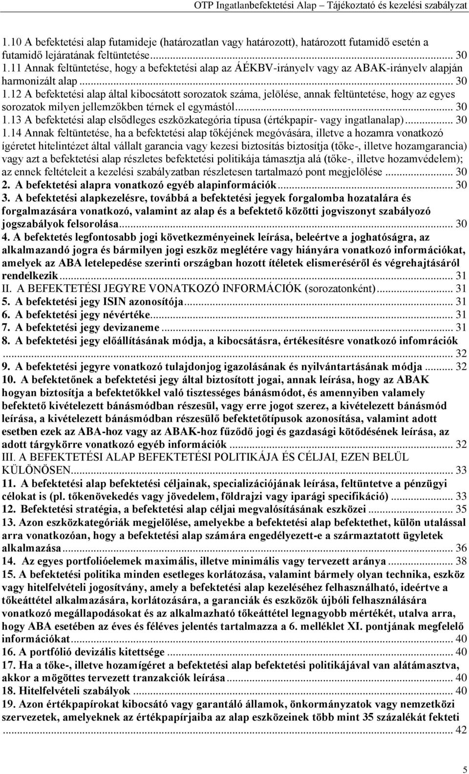 12 A befektetési alap által kibocsátott sorozatok száma, jelölése, annak feltüntetése, hogy az egyes sorozatok milyen jellemzőkben térnek el egymástól... 30 1.