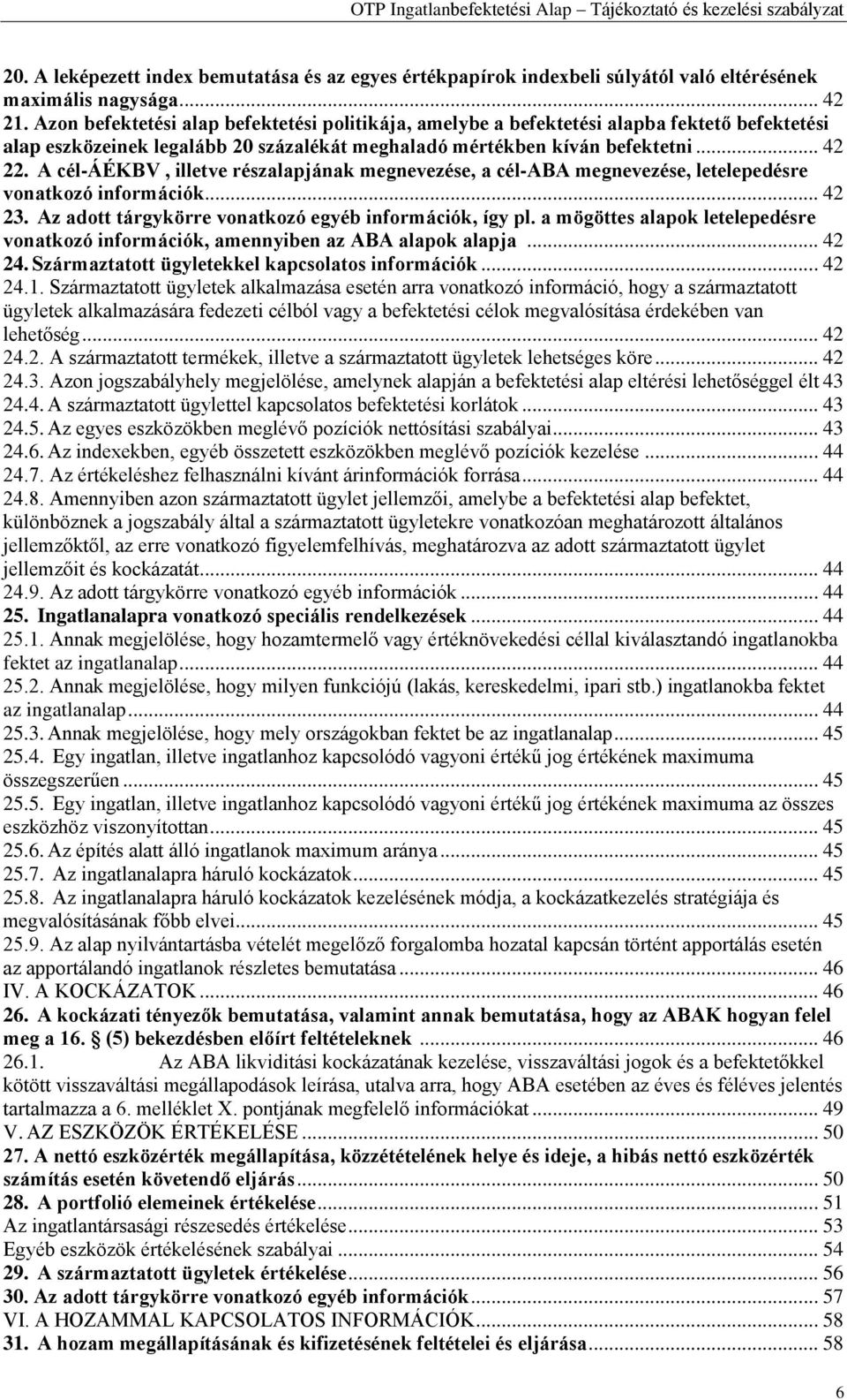 A cél-áékbv, illetve részalapjának megnevezése, a cél-aba megnevezése, letelepedésre vonatkozó információk... 42 23. Az adott tárgykörre vonatkozó egyéb információk, így pl.