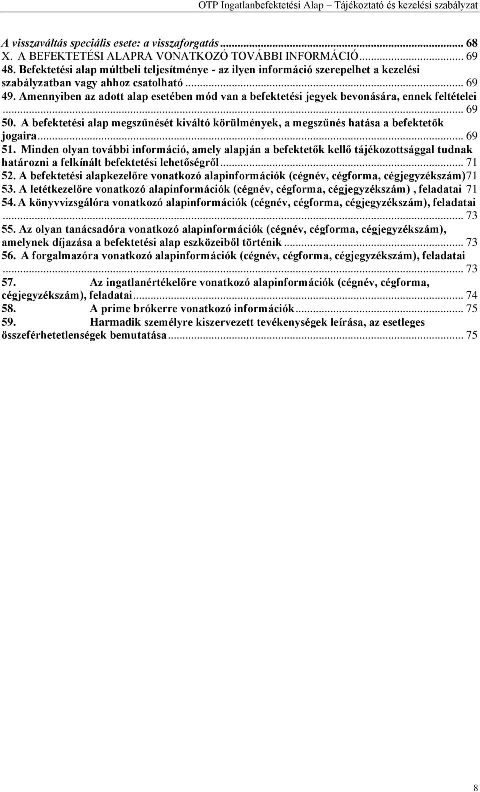 Amennyiben az adott alap esetében mód van a befektetési jegyek bevonására, ennek feltételei... 69 50. A befektetési alap megszűnését kiváltó körülmények, a megszűnés hatása a befektetők jogaira.