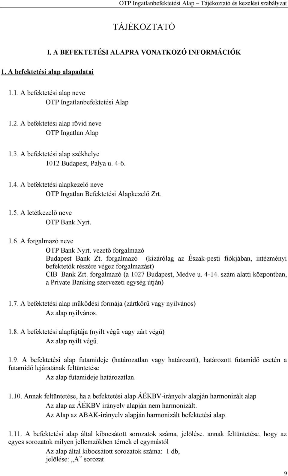 A letétkezelő neve OTP Bank Nyrt. 1.6. A forgalmazó neve OTP Bank Nyrt. vezető forgalmazó Budapest Bank Zt.