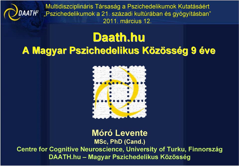 hu A Magyar Pszichedelikus Közösség 9 éve Móró Levente MSc, PhD (Cand.