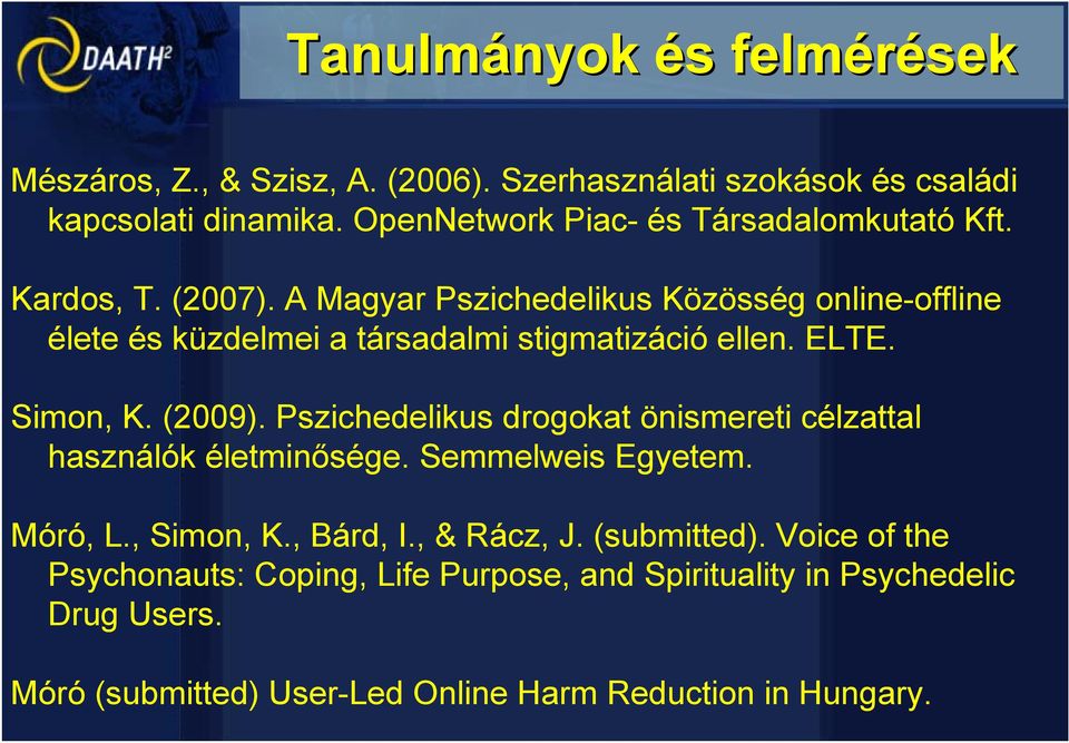 A Magyar Pszichedelikus Közösség online-offline élete és küzdelmei a társadalmi stigmatizáció ellen. ELTE. Simon, K. (2009).