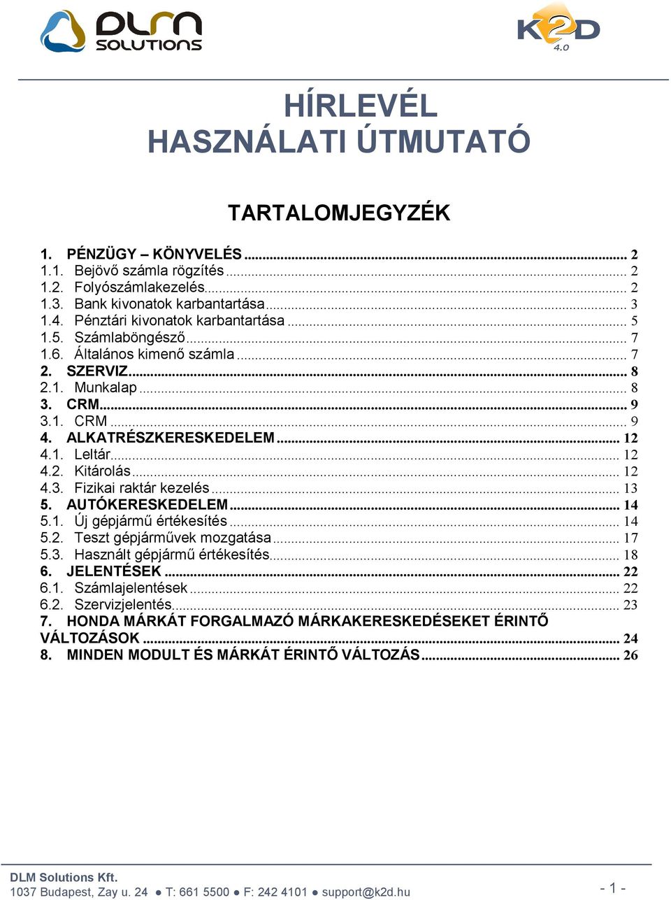 .. 12 4.2. Kitárolás... 12 4.3. Fizikai raktár kezelés... 13 5. AUTÓKERESKEDELEM... 14 5.1. Új gépjármű értékesítés... 14 5.2. Teszt gépjárművek mozgatása... 17 5.3. Használt gépjármű értékesítés.