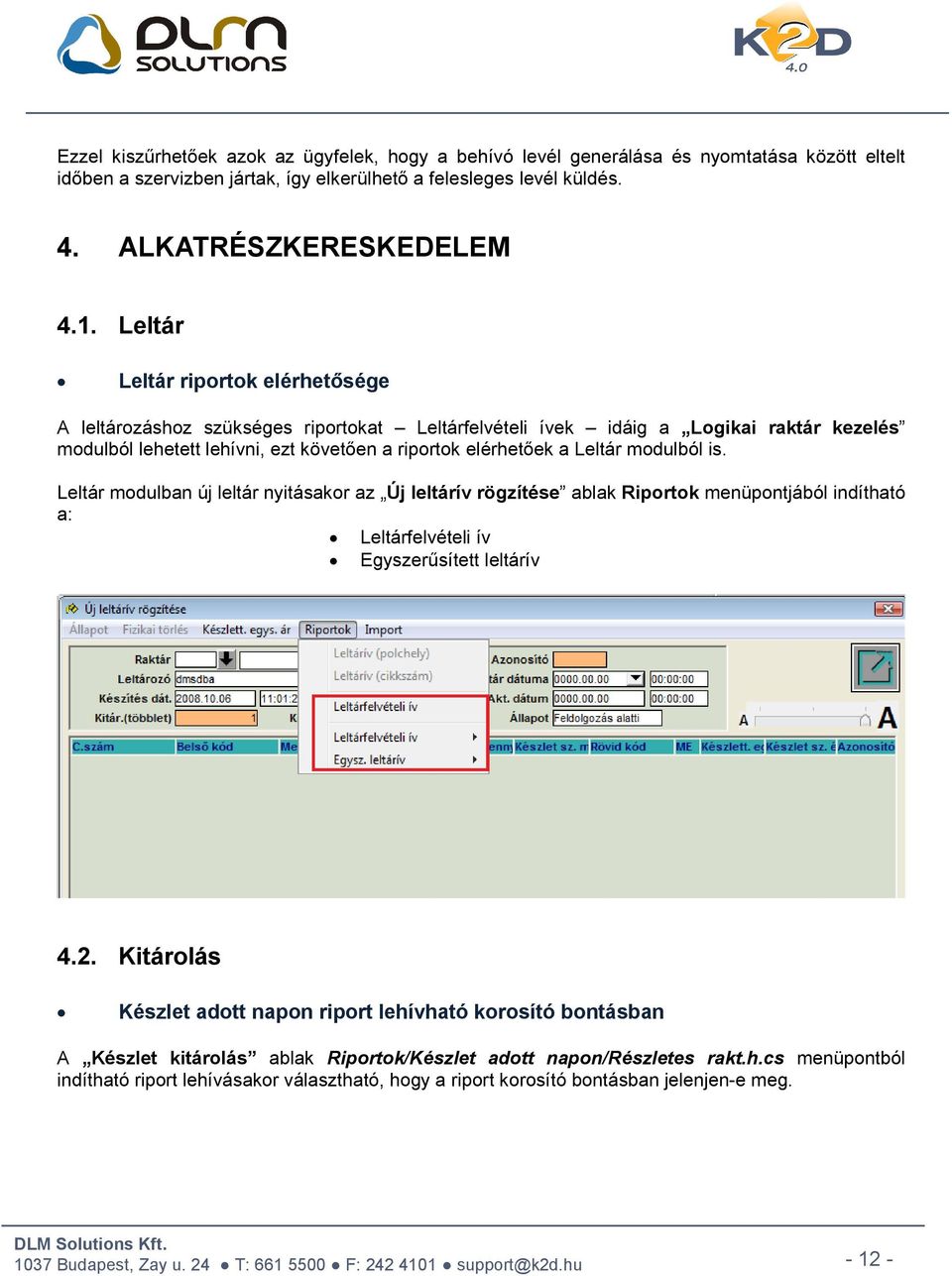 modulból is. Leltár modulban új leltár nyitásakor az Új leltárív rögzítése ablak Riportok menüpontjából indítható a: Leltárfelvételi ív Egyszerűsített leltárív 4.2.