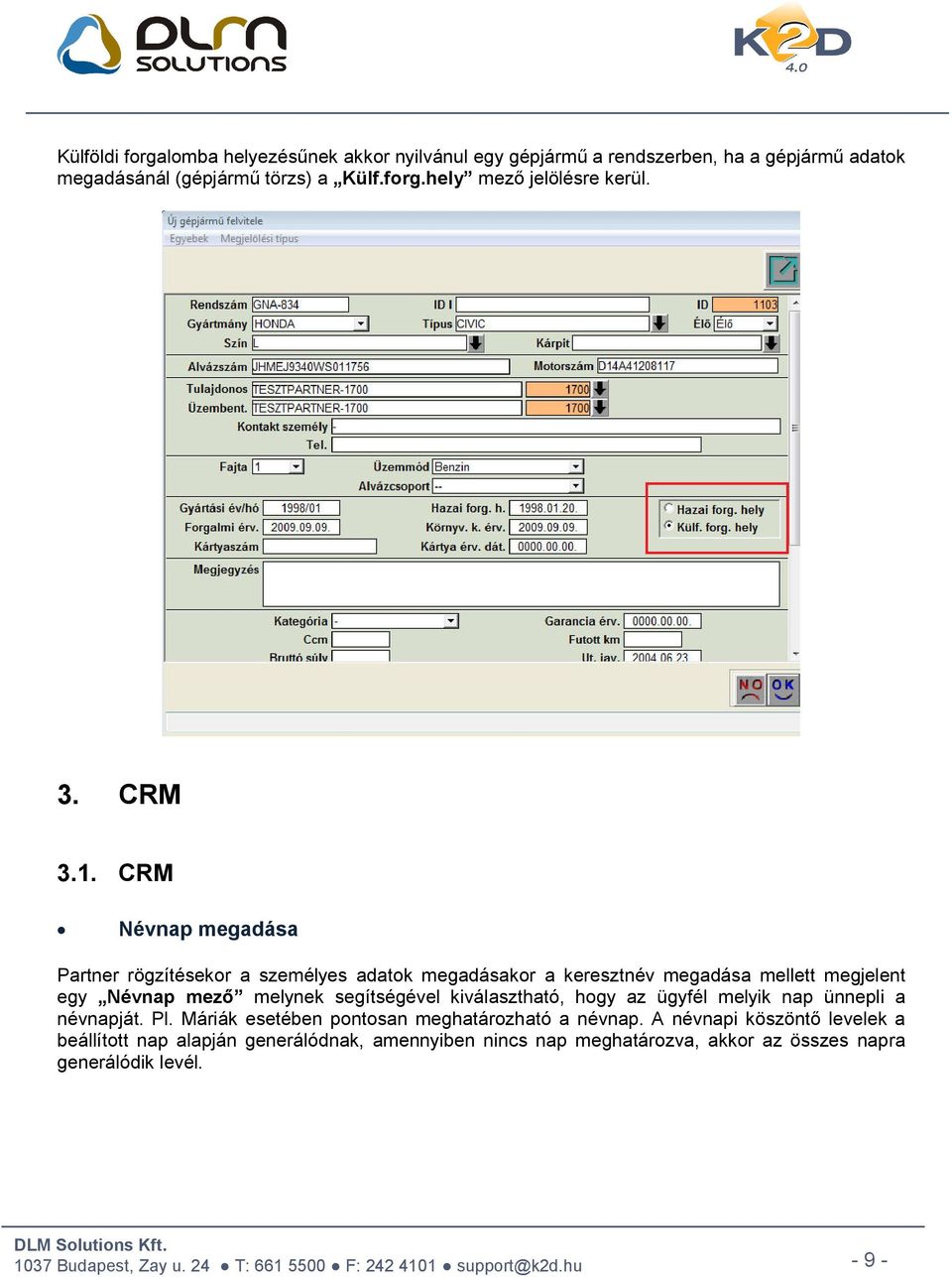 CRM Névnap megadása Partner rögzítésekor a személyes adatok megadásakor a keresztnév megadása mellett megjelent egy Névnap mező melynek