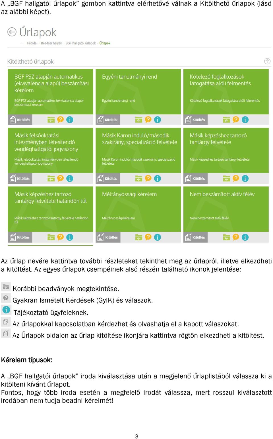 Az egyes űrlapok csempéinek alsó részén található ikonok jelentése: Korábbi beadványok megtekintése. Gyakran Ismételt Kérdések (GyIK) és válaszok. Tájékoztató ügyfeleknek.