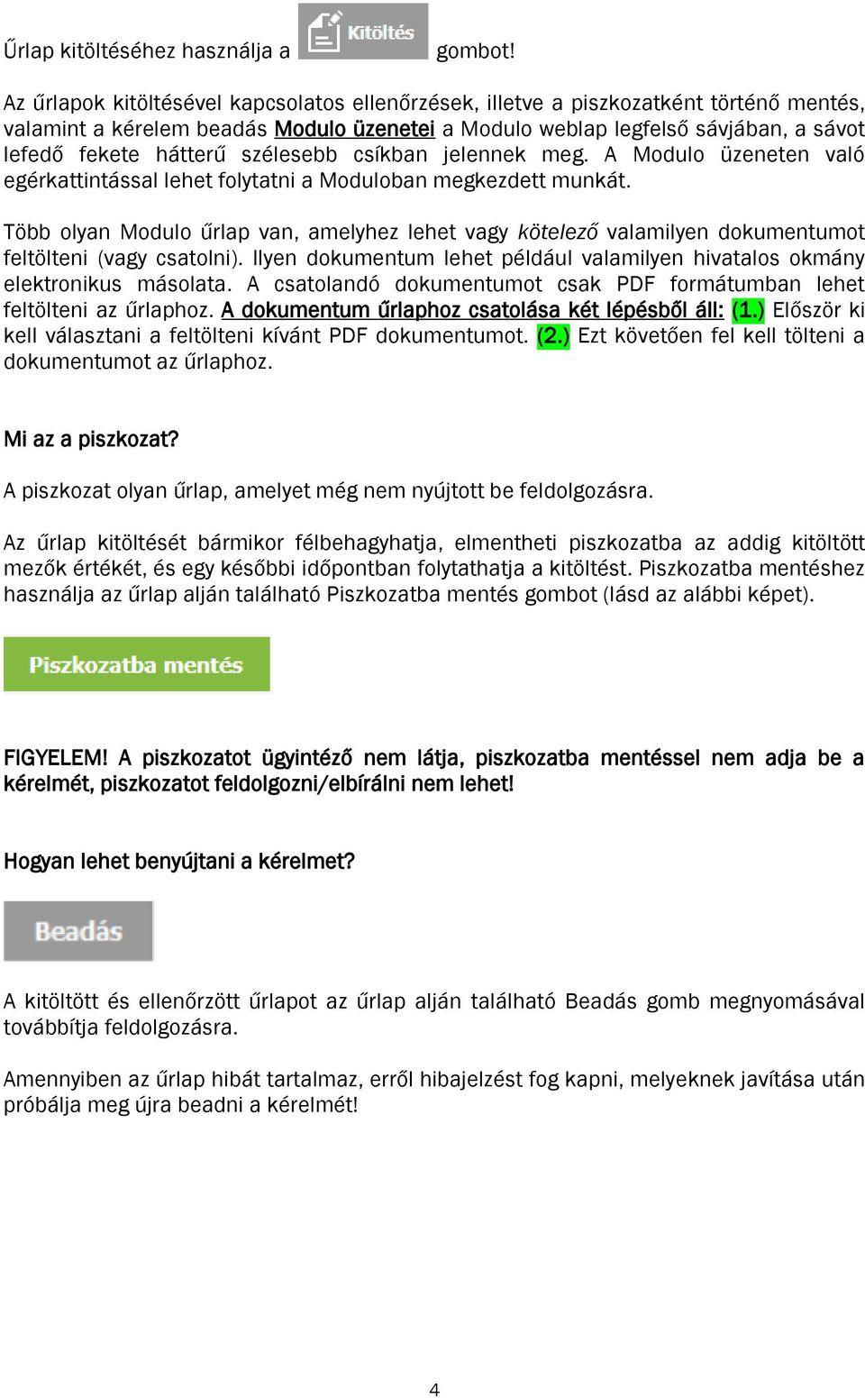 szélesebb csíkban jelennek meg. A Modulo üzeneten való egérkattintással lehet folytatni a Moduloban megkezdett munkát.