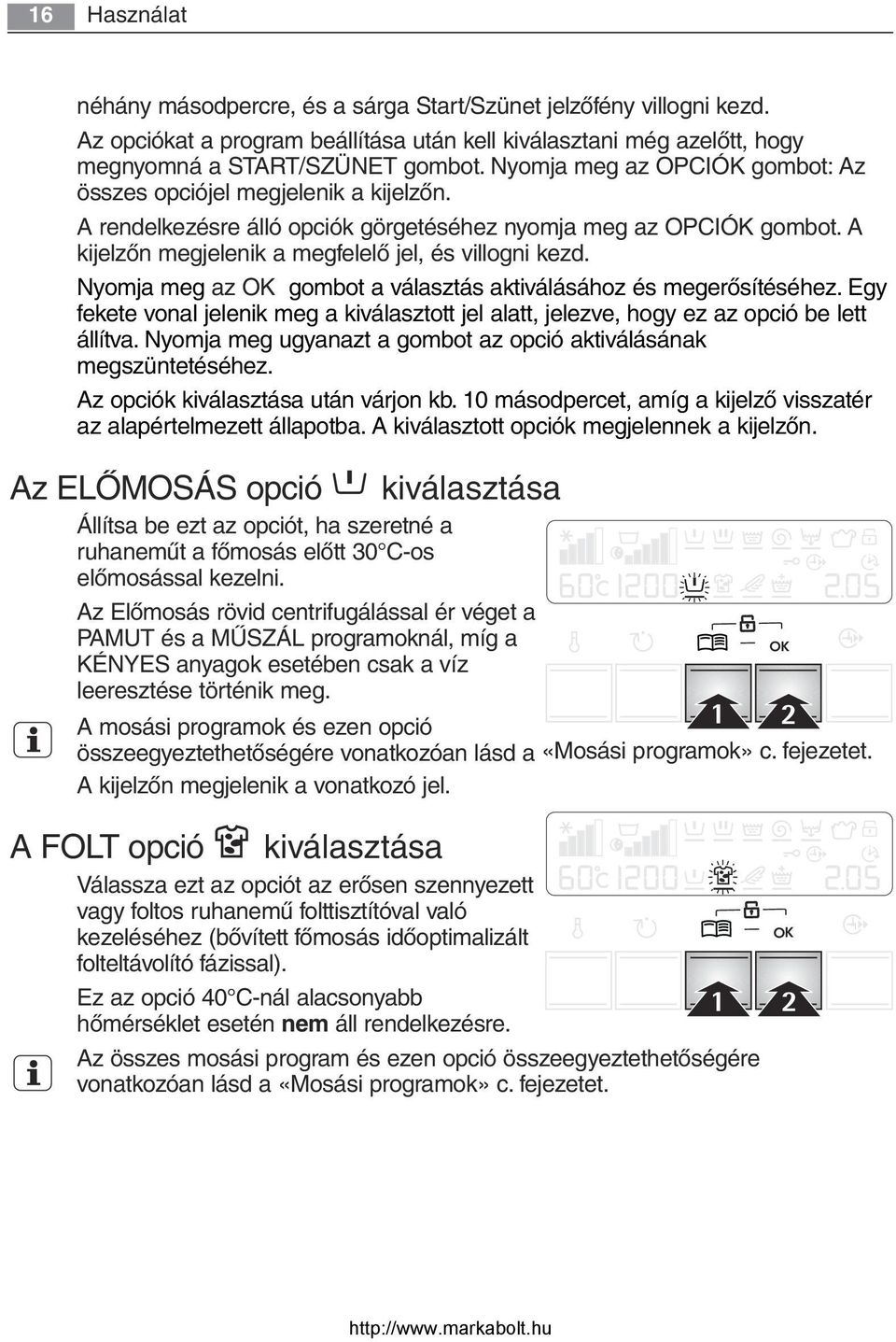 Nyomja meg az OK gombot a választás aktiválásához és megerősítéséhez. Egy fekete vonal jelenik meg a kiválasztott jel alatt, jelezve, hogy ez az opció be lett állítva.