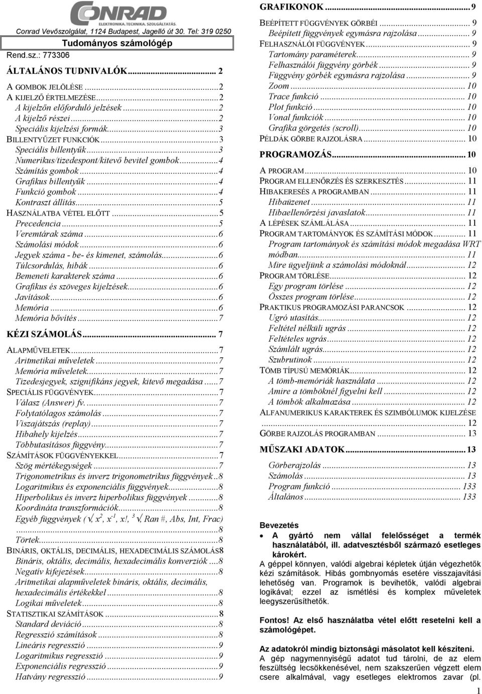 ..4 Számítás gombok...4 Grafikus billentyűk...4 Funkció gombok...4 Kontraszt állítás...5 HASZNÁLATBA VÉTEL ELŐTT...5 Precedencia...5 Veremtárak száma...6 Számolási módok.