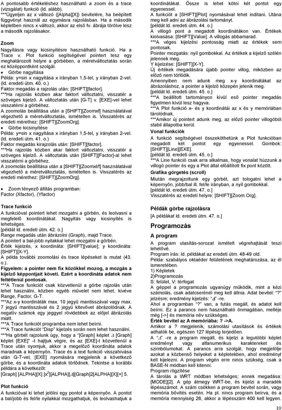 Plot funkció segítségével pointert tesz egy meghatározott helyre a görbében, a méretváltoztatás során ez középpontként szolgál.