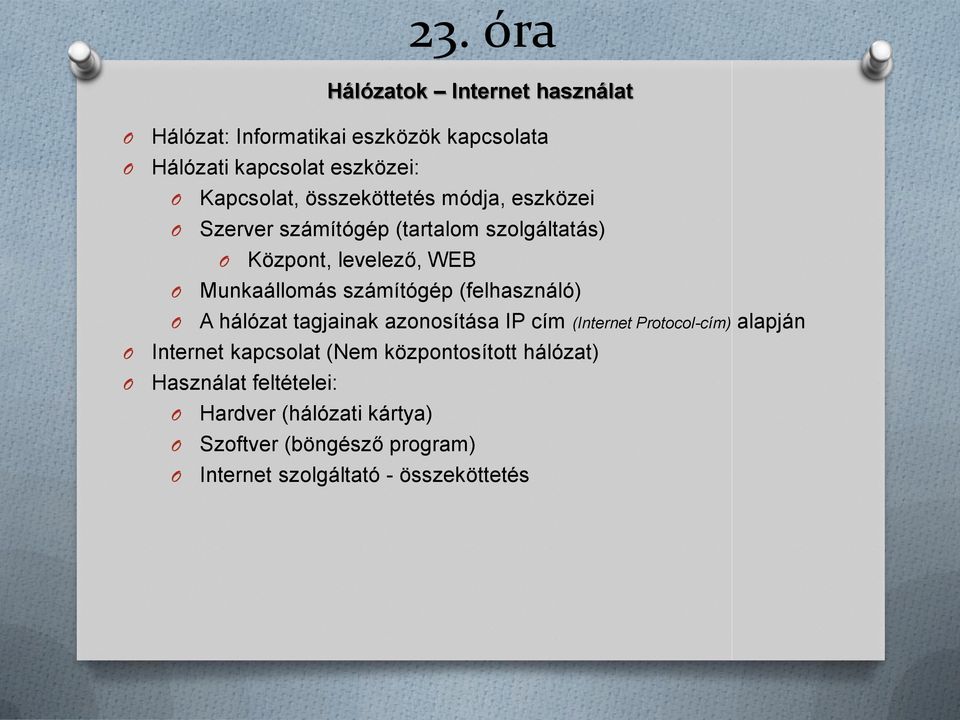 (felhasználó) A hálózat tagjainak azonosítása IP cím (Internet Protocol-cím) alapján Internet kapcsolat (Nem