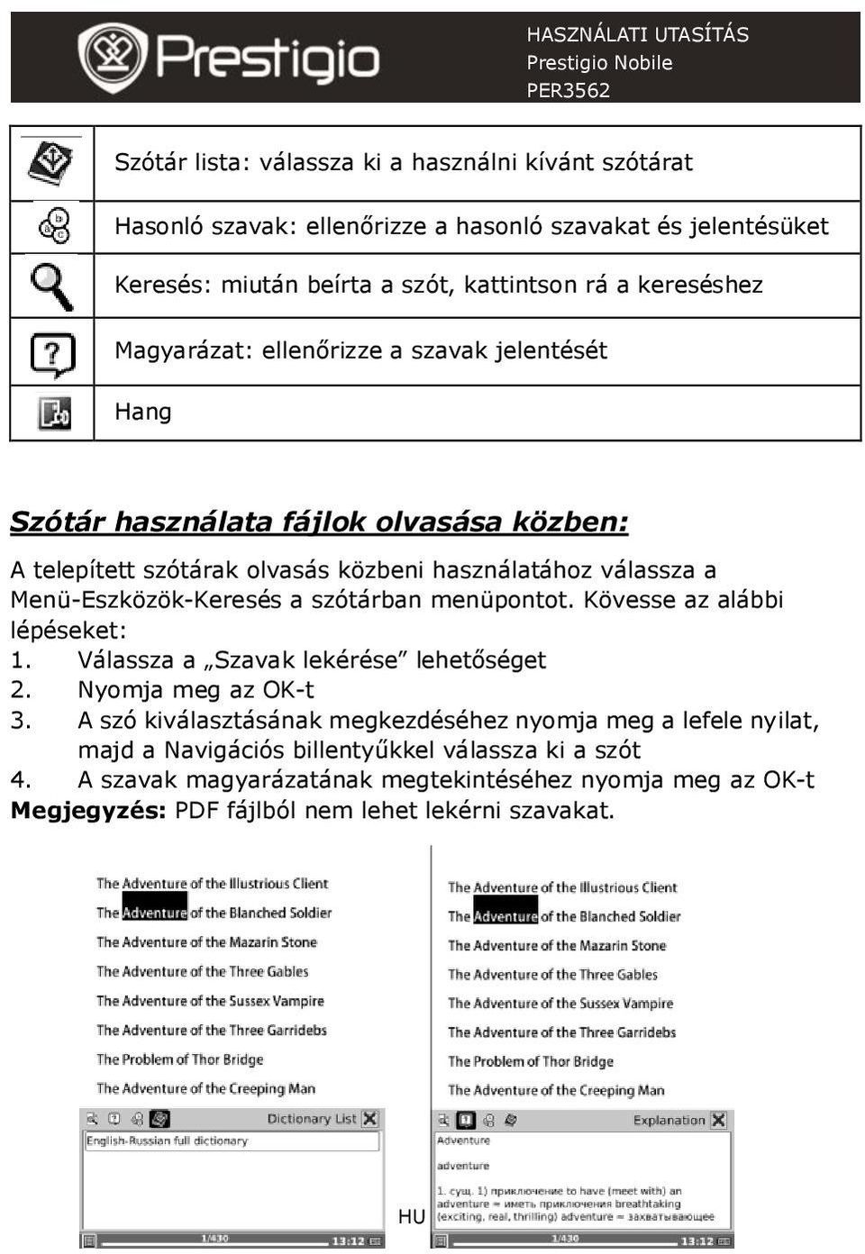 a szótárban menüpontot. Kövesse az alábbi lépéseket: 1. Válassza a Szavak lekérése lehetőséget 2. Nyomja meg az OK-t 3.