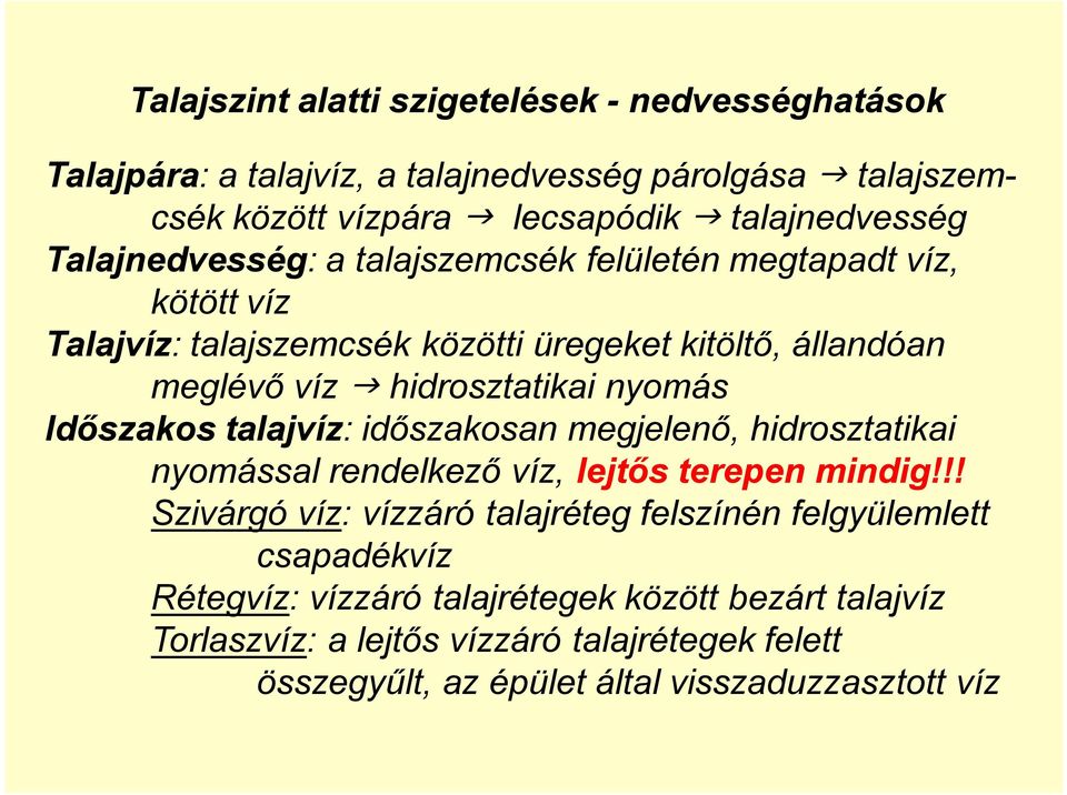 Időszakos talajvíz: időszakosan megjelenő, hidrosztatikai nyomással rendelkező víz, lejtős terepen mindig!