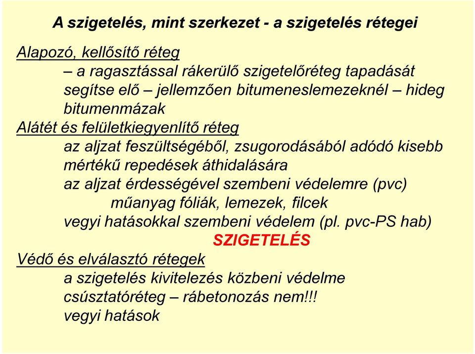 mértékű repedések áthidalására az aljzat érdességével szembeni védelemre (pvc) műanyag fóliák, lemezek, filcek vegyi hatásokkal szembeni