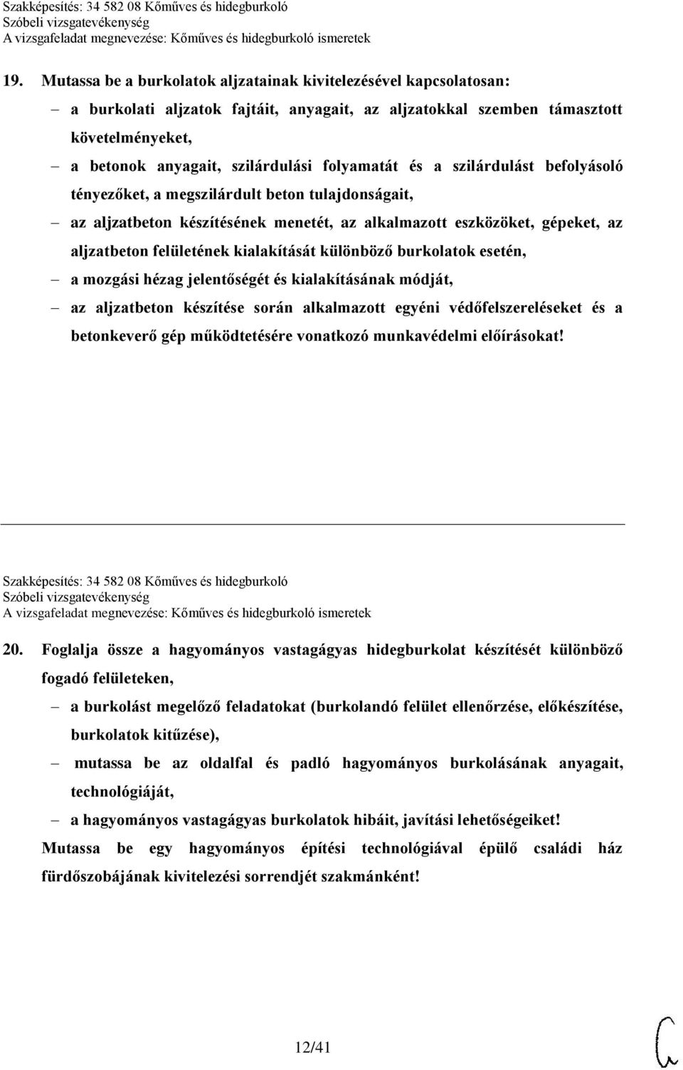 kialakítását különböző burkolatok esetén, a mozgási hézag jelentőségét és kialakításának módját, az aljzatbeton készítése során alkalmazott egyéni védőfelszereléseket és a betonkeverő gép