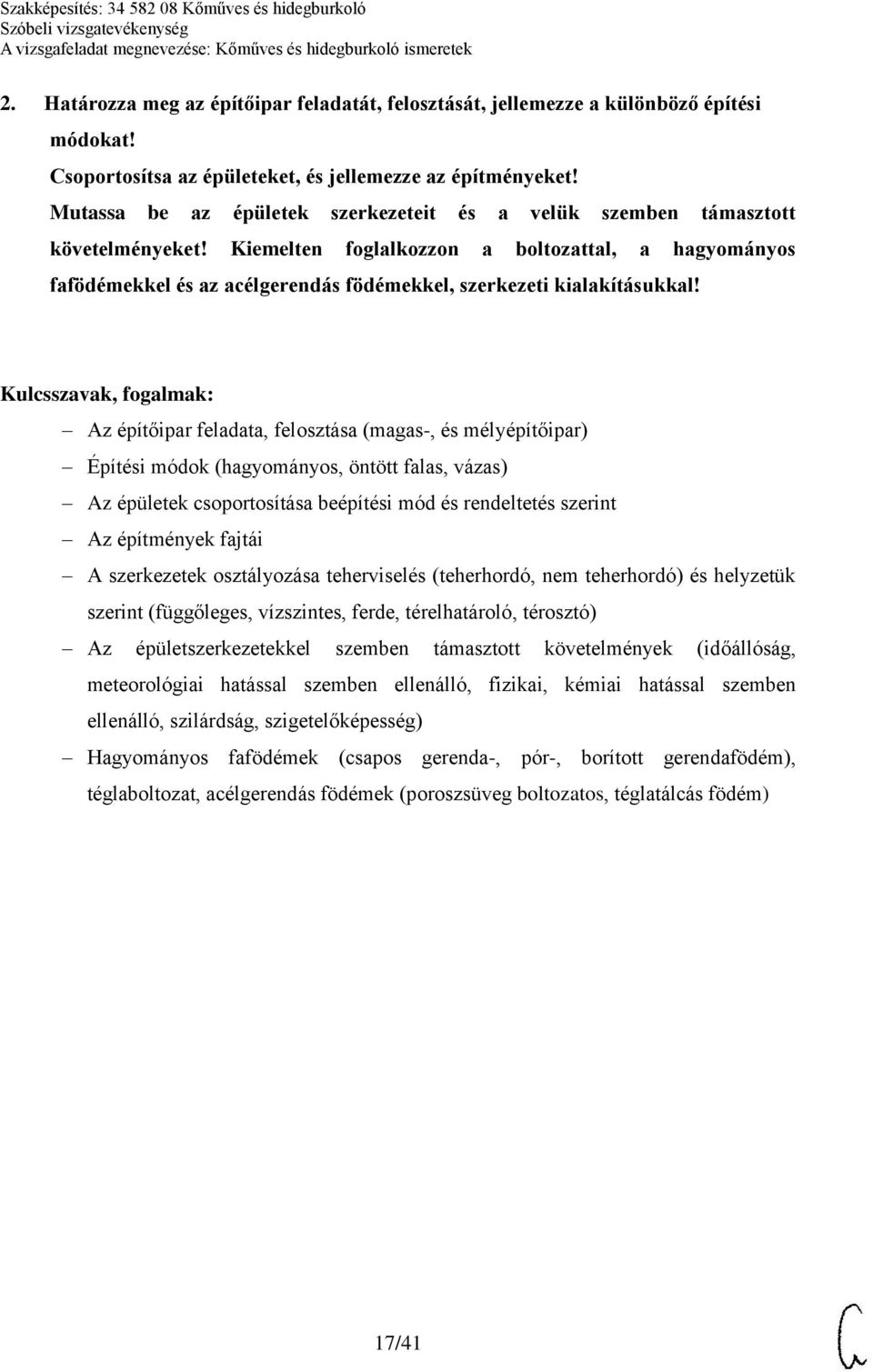 Kiemelten foglalkozzon a boltozattal, a hagyományos fafödémekkel és az acélgerendás födémekkel, szerkezeti kialakításukkal!