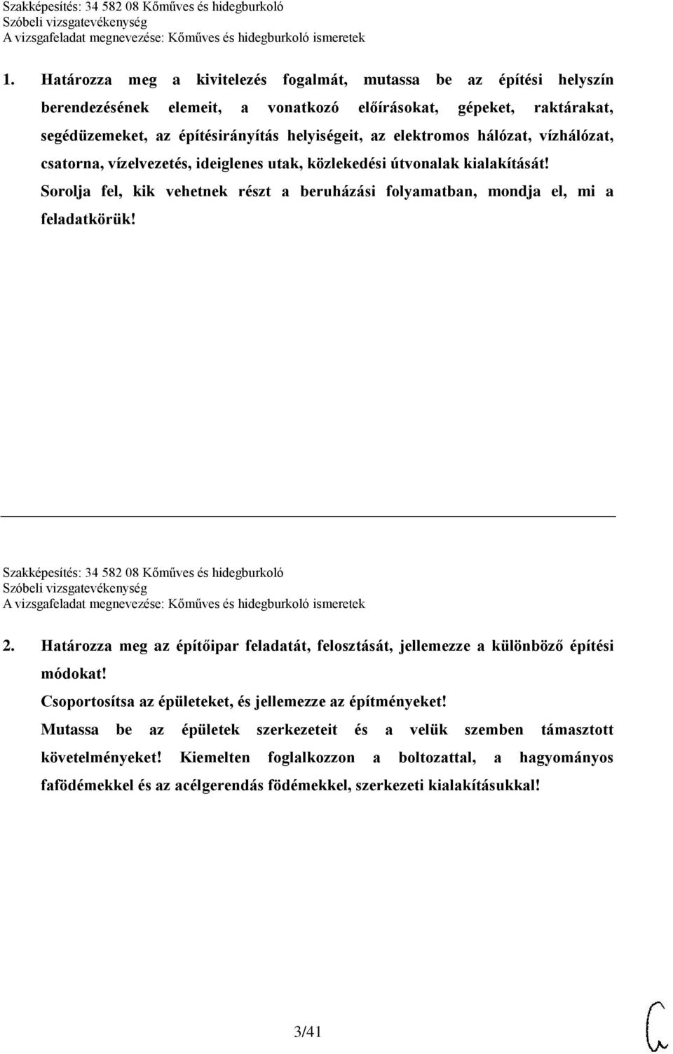 Szakképesítés: 34 582 08 Kőműves és hidegburkoló 2. Határozza meg az építőipar feladatát, felosztását, jellemezze a különböző építési módokat!