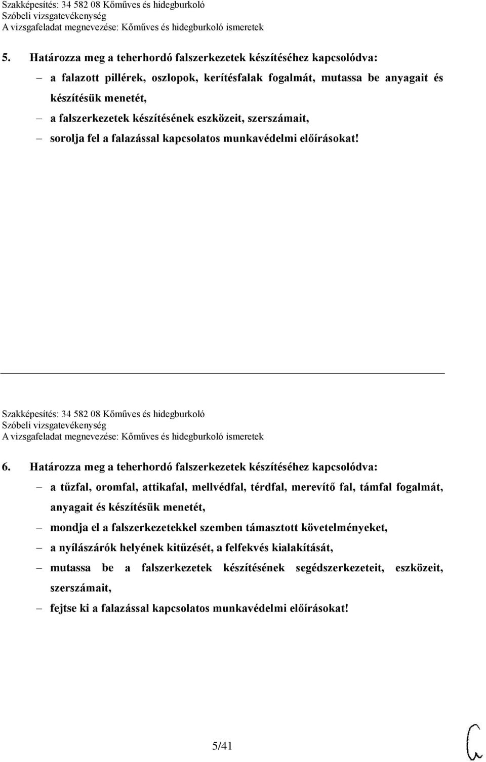 Határozza meg a teherhordó falszerkezetek készítéséhez kapcsolódva: a tűzfal, oromfal, attikafal, mellvédfal, térdfal, merevítő fal, támfal fogalmát, anyagait és készítésük menetét, mondja el a