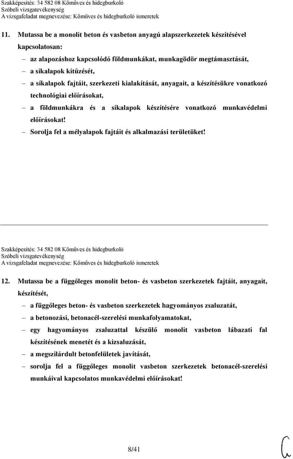 Sorolja fel a mélyalapok fajtáit és alkalmazási területüket! Szakképesítés: 34 582 08 Kőműves és hidegburkoló 12.