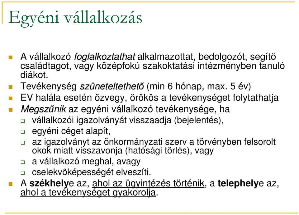 5 év) EV halála esetén özvegy, örökös a tevékenységet folytathatja Megszűnik az egyéni vállalkozó tevékenysége, ha vállalkozói igazolványát visszaadja