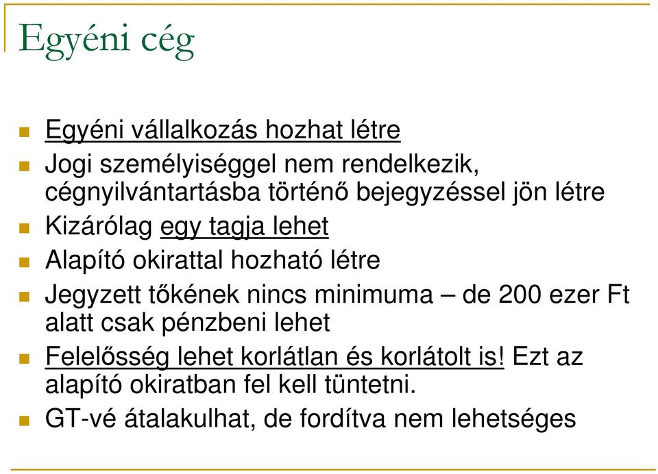 tőkének nincs minimuma de 200 ezer Ft alatt csak pénzbeni lehet Felelősség lehet korlátlan és