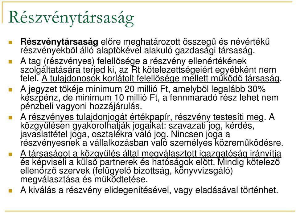 A jegyzet tőkéje minimum 20 millió Ft, amelyből legalább 30% készpénz, de minimum 10 millió Ft, a fennmaradó rész lehet nem pénzbeli vagyoni hozzájárulás.