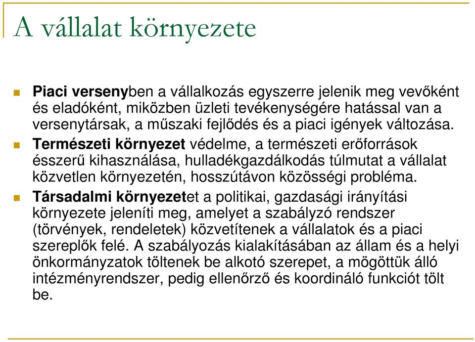 Természeti környezet védelme, a természeti erőforrások ésszerű kihasználása, hulladékgazdálkodás túlmutat a vállalat közvetlen környezetén, hosszútávon közösségi probléma.