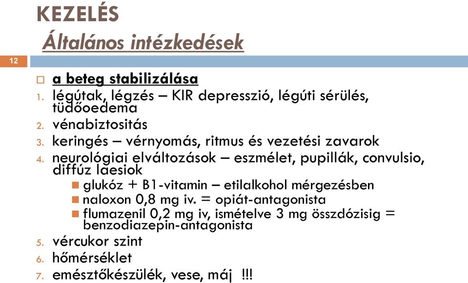 neurológiai elváltozások eszmélet, pupillák, convulsio, diffúz laesiok glukóz + B1-vitamin etilalkohol mérgezésben