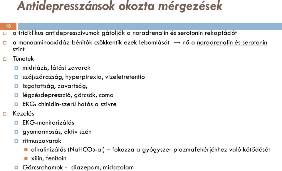 hyperpirexia, vizeletretentio izgatottság, zavartság, légzésdepresszió, görcsök, coma EKG: chinidin-szerű hatás a szivre Kezelés