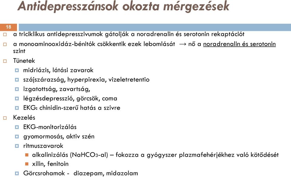 hyperpirexia, vizeletretentio izgatottság, zavartság, légzésdepresszió, görcsök, coma EKG: chinidin-szerű hatás a szivre Kezelés