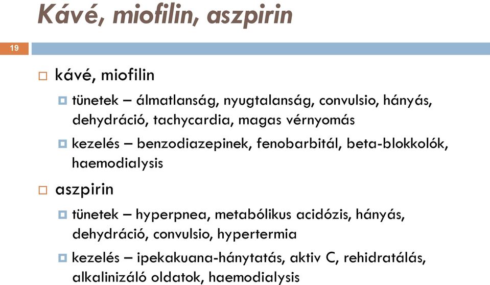 haemodialysis aszpirin tünetek hyperpnea, metabólikus acidózis, hányás, dehydráció, convulsio,