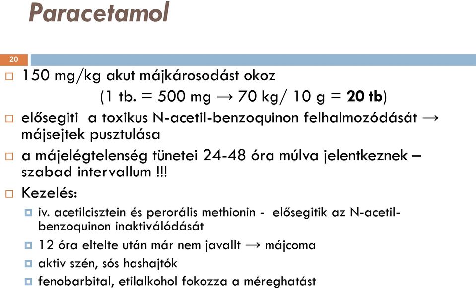 májelégtelenség tünetei 24-48 óra múlva jelentkeznek szabad intervallum!!! Kezelés: iv.