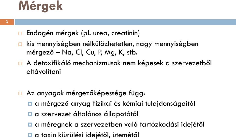 stb. A detoxifikáló mechanizmusok nem képesek a szervezetből eltávolitani Az anyagok mérgezőképessége