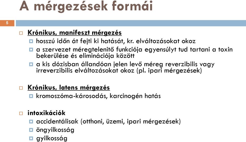 között a kis dózisban állandóan jelen levő méreg reverzibilis vagy irreverzibilis elváltozásokat okoz (pl.