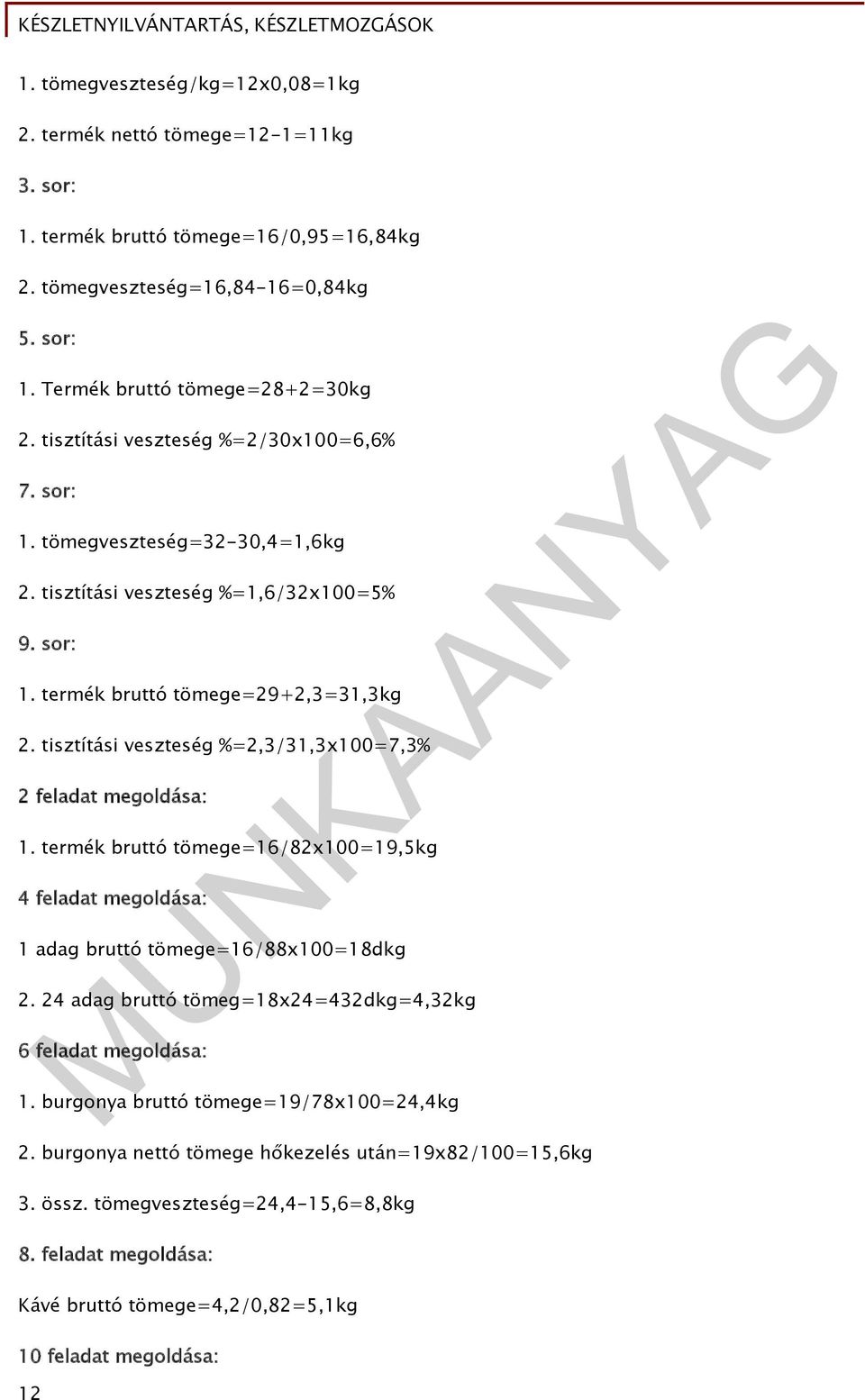 tisztítási veszteség %=2,3/31,3x100=7,3% 2 feladat megoldása: 1. termék bruttó tömege=16/82x100=19,5kg 4 feladat megoldása: 1 adag bruttó tömege=16/88x100=18dkg 2.