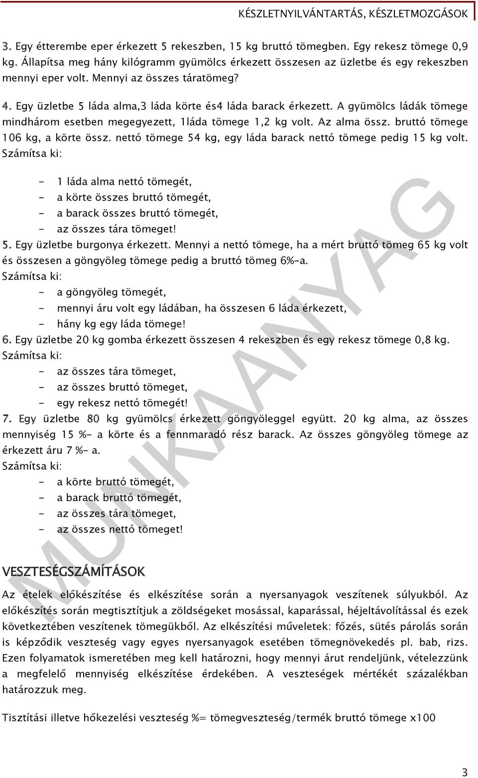 bruttó tömege 106 kg, a körte össz. nettó tömege 54 kg, egy láda barack nettó tömege pedig 15 kg volt.