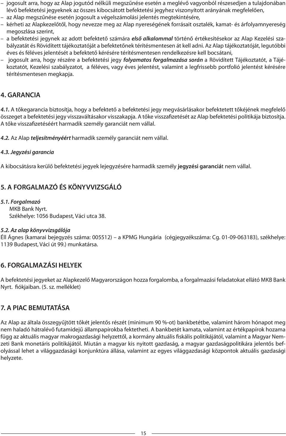 árfolyamnyereség megoszlása szerint, a befektetési jegynek az adott befektető számára első alkalommal történő értékesítésekor az Alap Kezelési szabályzatát és Rövidített tájékoztatóját a befektetőnek