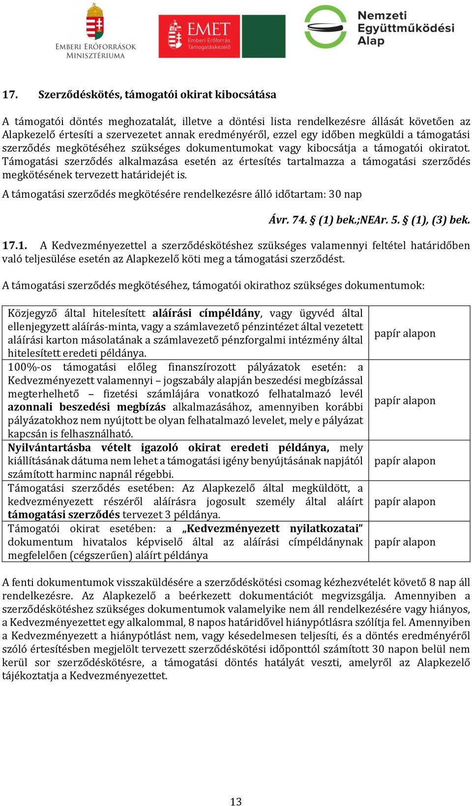 Támogatási szerződés alkalmazása esetén az értesítés tartalmazza a támogatási szerződés megkötésének tervezett határidejét is.