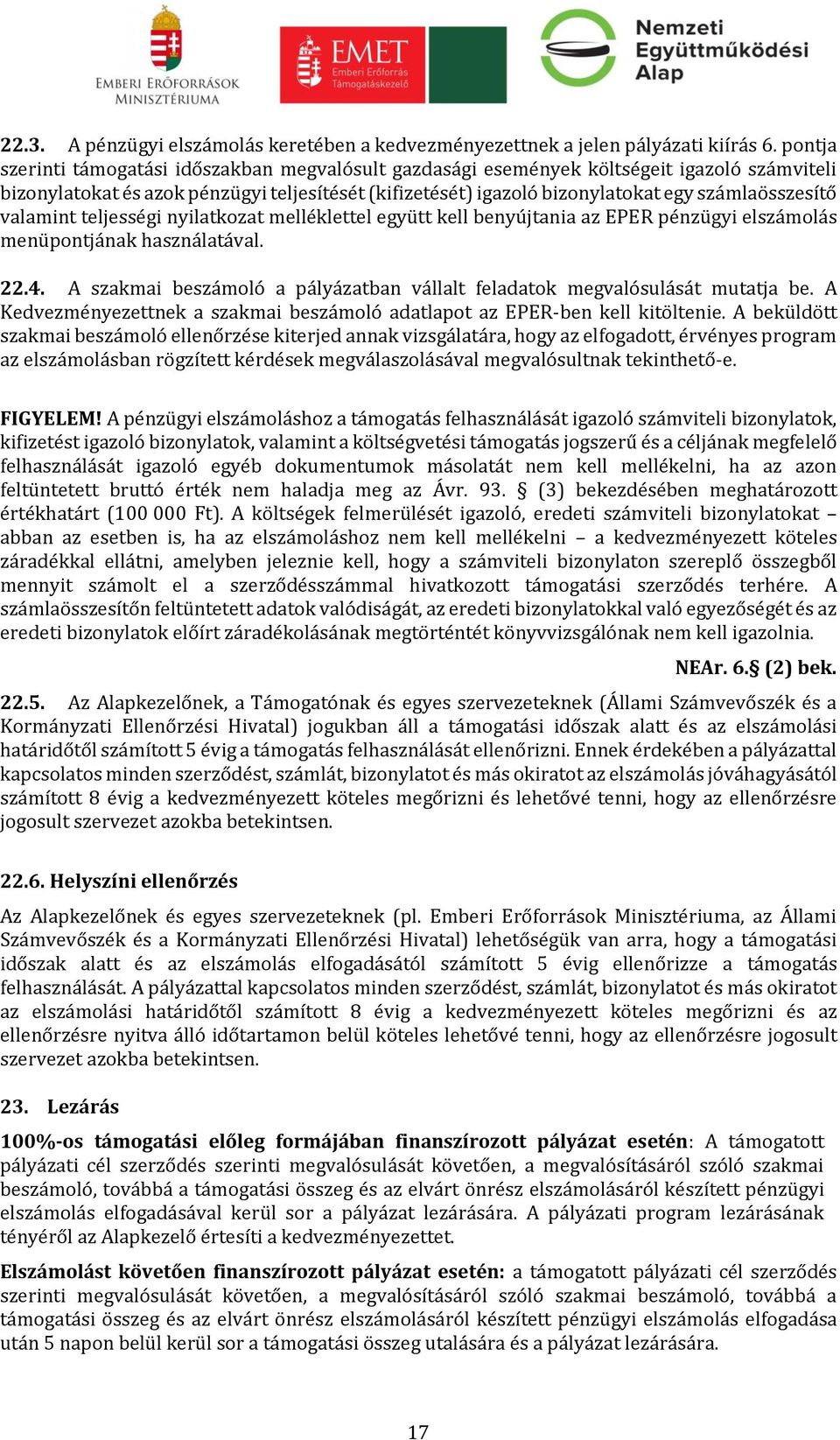 valamint teljességi nyilatkozat melléklettel együtt kell benyújtania az EPER pénzügyi elszámolás menüpontjának használatával. 22.4.