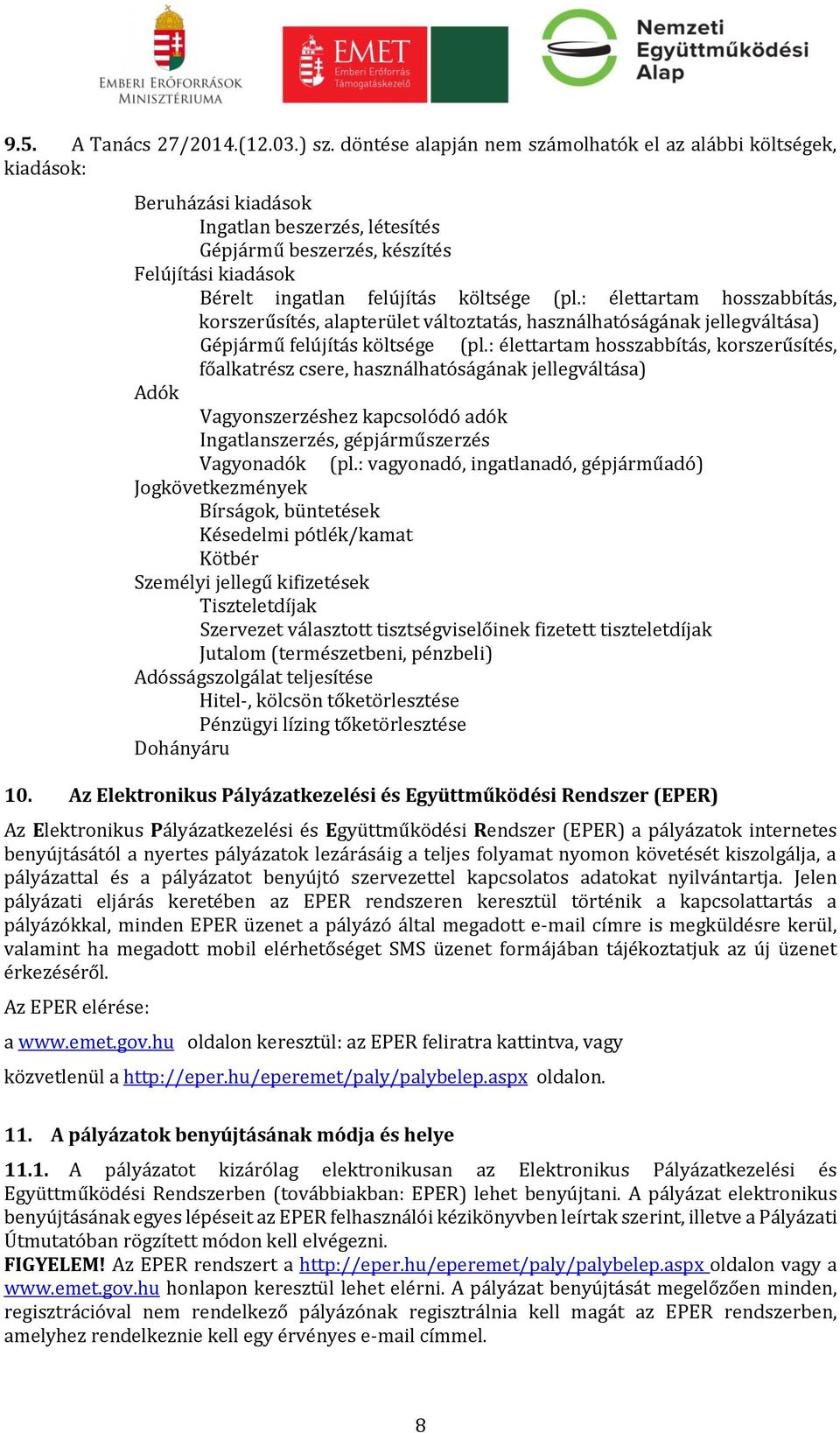 (pl.: élettartam hosszabbítás, korszerűsítés, alapterület változtatás, használhatóságának jellegváltása) Gépjármű felújítás költsége (pl.