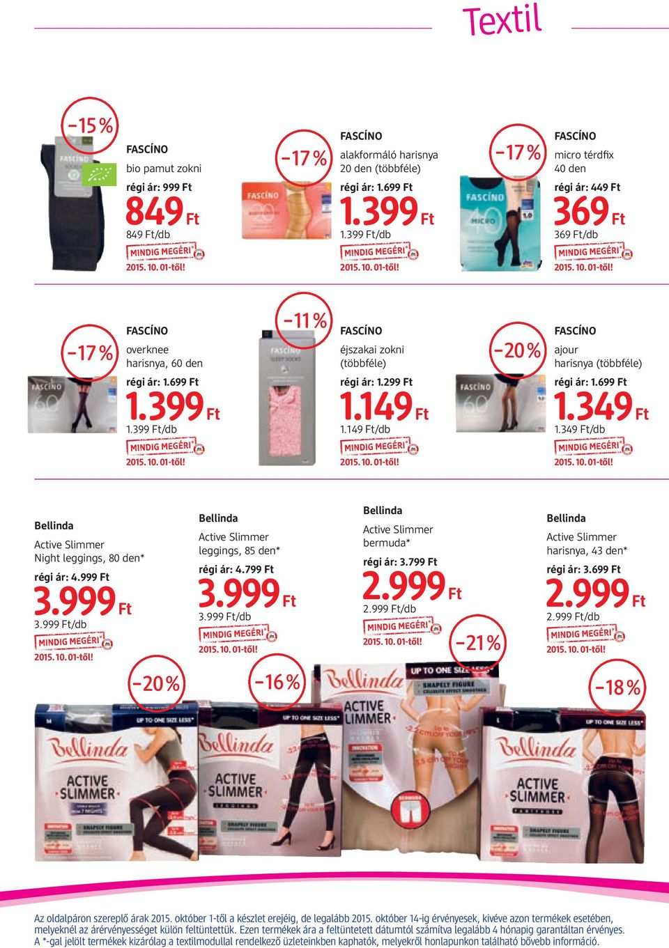 149 Ft/db régi ár: 1.699 Ft 1.349 Ft 1.349 Ft/db Bellinda Active Slimmer Night leggings, 80 den* régi ár: 4.999 Ft 3.999 Ft 3.999 Ft/db Bellinda Active Slimmer leggings, 85 den* régi ár: 4.799 Ft 3.