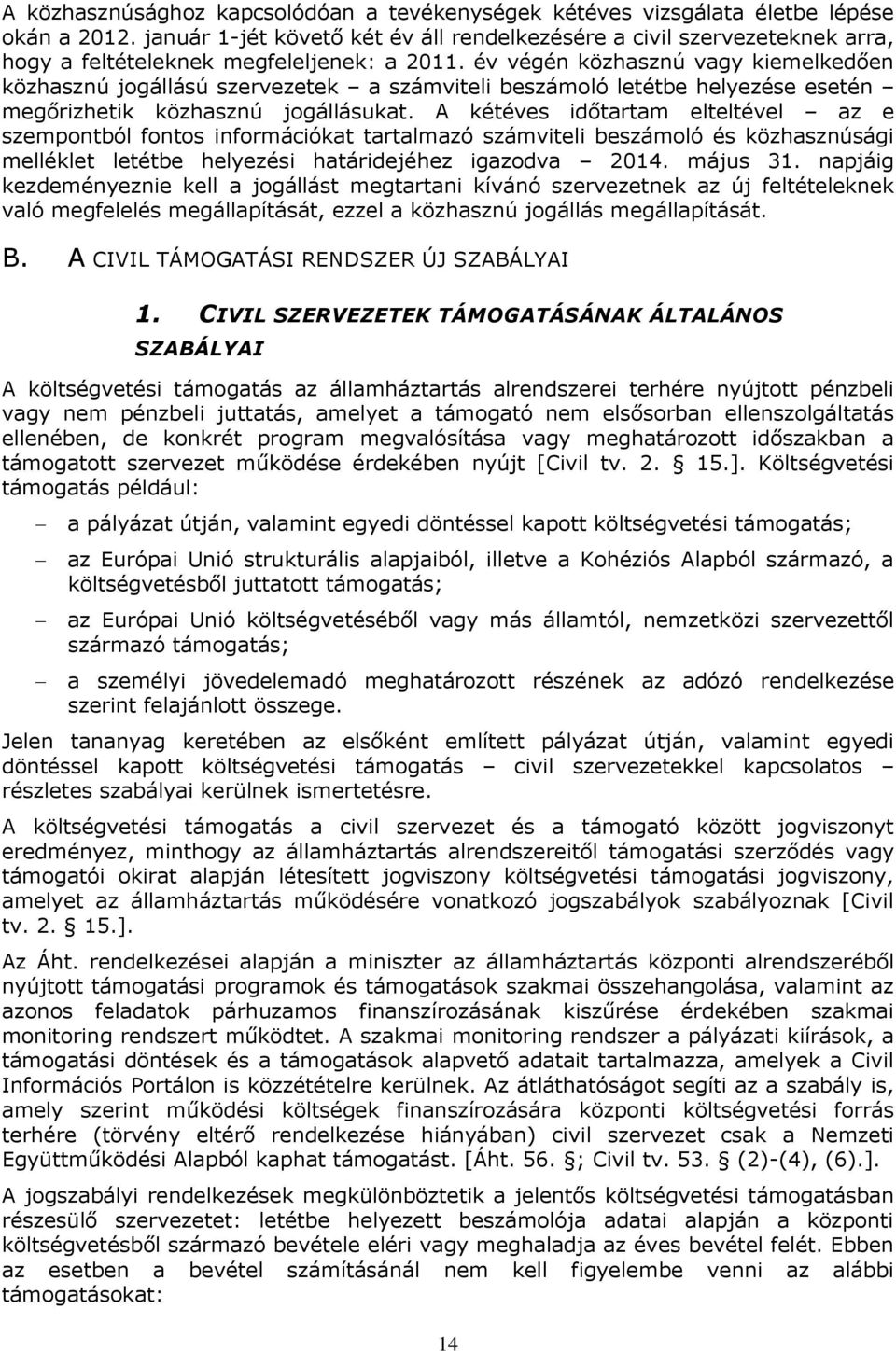 év végén közhasznú vagy kiemelkedően közhasznú jogállású szervezetek a számviteli beszámoló letétbe helyezése esetén megőrizhetik közhasznú jogállásukat.