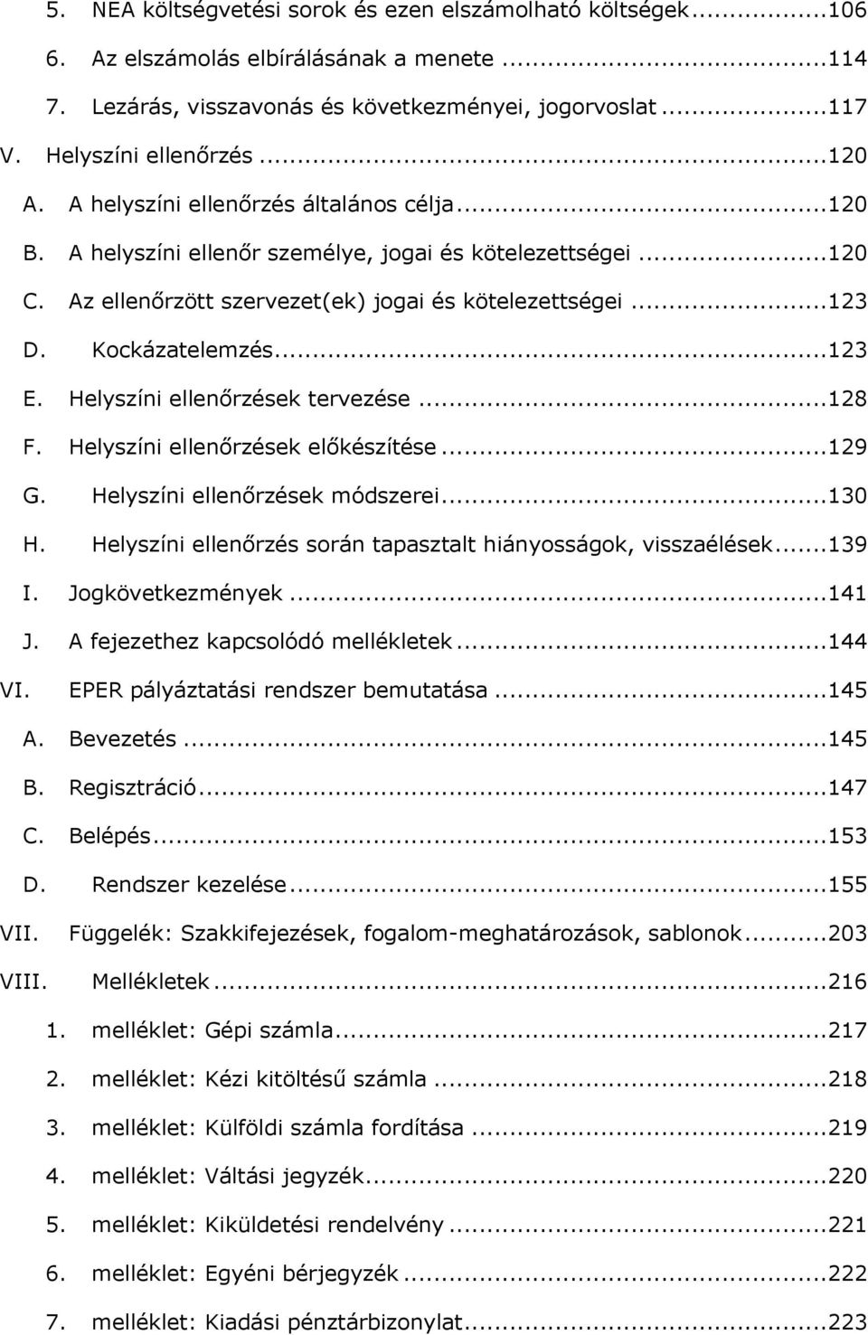 ..123 E. Helyszíni ellenőrzések tervezése...128 F. Helyszíni ellenőrzések előkészítése...129 G. Helyszíni ellenőrzések módszerei...130 H.