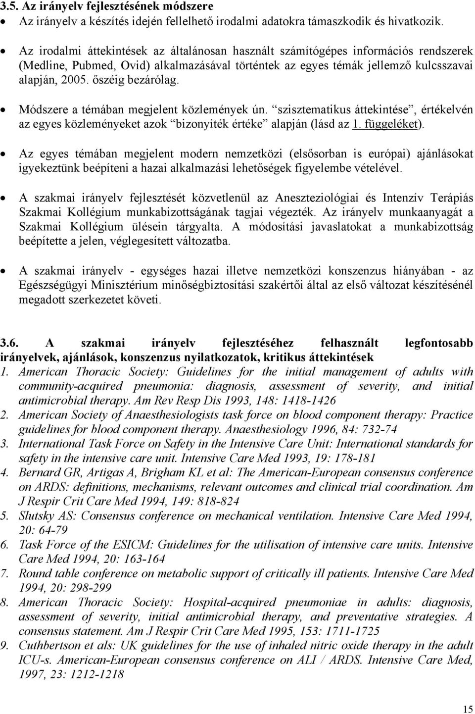 őszéig bezárólag. Módszere a témában megjelent közlemények ún. szisztematikus áttekintése, értékelvén az egyes közleményeket azok bizonyíték értéke alapján (lásd az 1. függeléket).