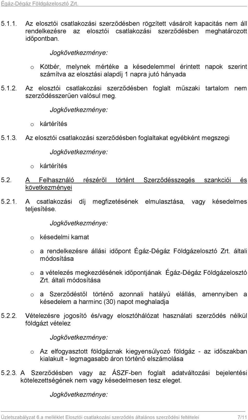 Az elosztói csatlakozási szerződésben foglalt műszaki tartalom nem szerződésszerűen valósul meg. o kártérítés Jogkövetkezménye: 5.1.3.