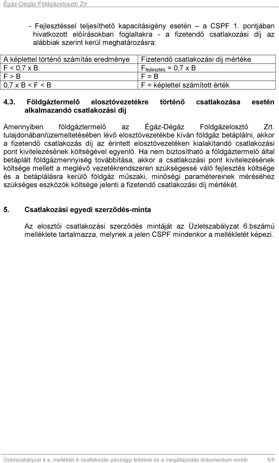 0,7 x B F fejlesztés = 0,7 x B F > B F = B 0,7 x B < F < B F = képlettel számított érték 4.3.